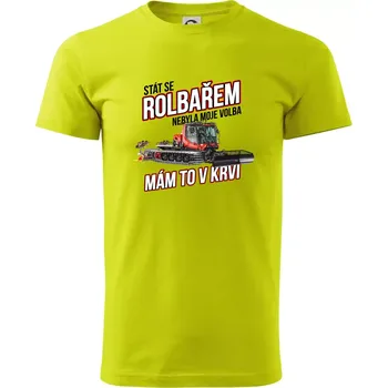 Pánské tričko Stát se rolbařem nebyla moje volba, mám to v krvi - Klasické pánské triko vyšší gramáže - XL ( Limetková )