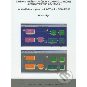 Encyklopedie Zbierka riešených úloh a zadaní z teórie automatického riadenia so simuláciami v prostredí MATLAB a SIMULINK - Peter Végh STU