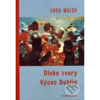 Disko zvery / Výcuc Dublin - Enda Walsh Drewo a srd