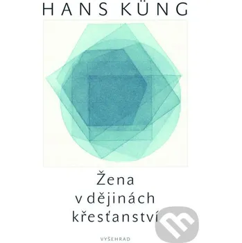 Kniha Žena v křesťanství - Hans Küng Vyšehrad