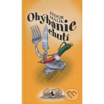 Ohýbanie chutí - Fedor Malík Fedor Malík a syn