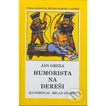 Humorista na dereši. Ilustroval Milan Stano - Ján Grexa Vydavateľstvo Štúdio humoru a satiry
