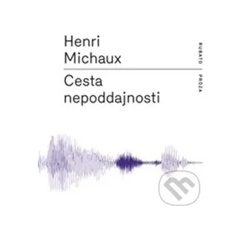 Cesta nepoddajnosti - Henri Michaux RUBATO