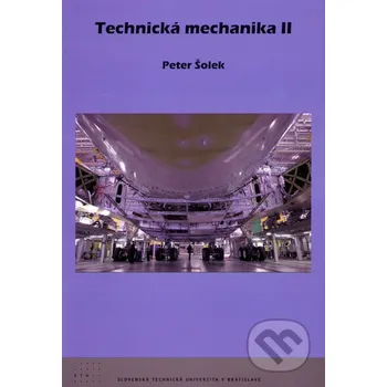 Technika Technická mechanika II. - Peter Šolek STU
