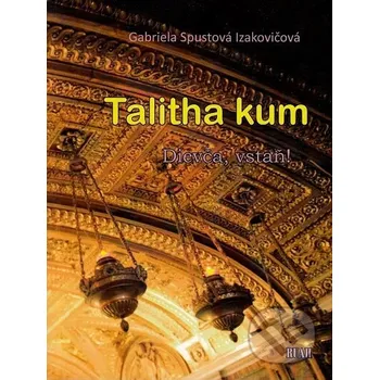 Poezie Talitha kum - Dievča, vstaň! - Gabriela Spustová Izakovičová RUAH