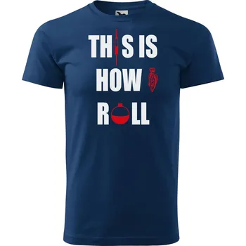 Pánská móda Pánské tričko s potiskem This is how I roll Velikost: 3XL, Barva trička: Petrolejová