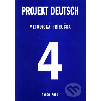 Německý jazyk Projekt Deutsch 4 - Metodická príručka - Oxico Oxico