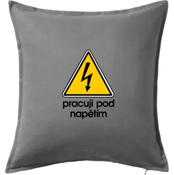 Polštář Pracuji pod napětím - Polštář 50x50 - 50x50 - Včetně výplně ( Tmavě šedý melír )