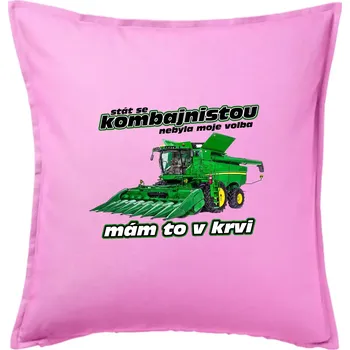 Polštář Stát se kombajnistou nebyla moje volba - Polštář 50x50 - 50x50 - Pouze potah ( Růžová )