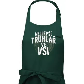 Kuchyňská zástěra Nejlepší truhlař ve vsi - Pánská zástěra na vaření - Univerzální velikost ( Lahvově zelená )
