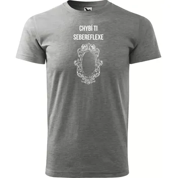 Sablio Tričko s potiskem Chybí ti sebereflexe - šedé 3XL