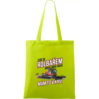 Stát se rolbařem nebyla moje volba, mám to v krvi - Taška bavlněná - 42 x 38 cm ( Limetková )