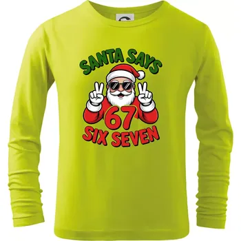 Dětská móda Santa says 67 - Triko dětské Long Sleeve - 122 cm/6 let ( Limetková )