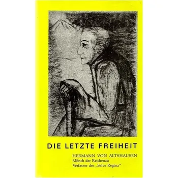 Poslední svoboda. Hermann von Altshausen – mnich z Reichenau – autor „Salve Regina“