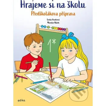 Kniha Hrajeme si na školu: Předškolákova příprava - Lenka Hradcová, Miroslav Růžek (ilustrátor) Edika