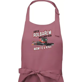 Kuchyňská zástěra Stát se rolbařem nebyla moje volba, mám to v krvi - Dámská zástěra na vaření - Univerzální velikost ( Starorůžová )