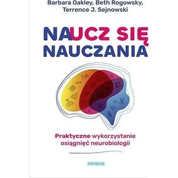 Naucz się nauczania. Praktyczne wykorzystanie... - Oakley Barbara
