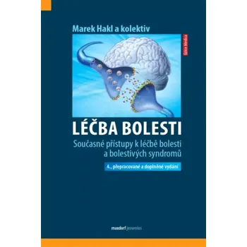 Léčba bolesti: Současné přístupy k léčbě bolesti a bolestivých syndromů - Marek Hakl a kol. (2022, pevná)