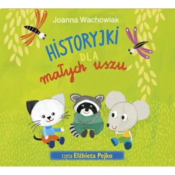 Historyjki dla małych uszu Joanna Wachowiak