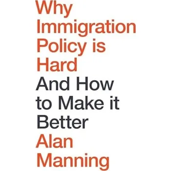 Why Immigration Policy Is Hard - Manning, Alan