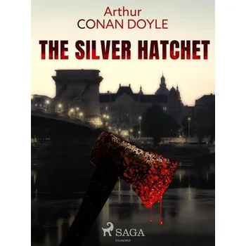 Kniha The Silver Hatchet [E-kniha] - Doyle Arthur Conan