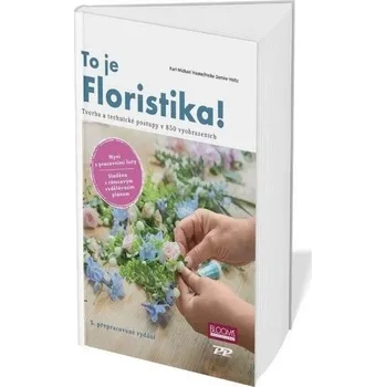 To je Floristika! - Tvorba a technika v 850 vyobrazeních - Haake Karl-Michael