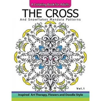 The Cross and Snowflake Mandala Patterns Vol.1: Celtic Designs, Knots, Crosses And Patterns For Stress Relief Adults (Cross Celtic)(Brožovaná)