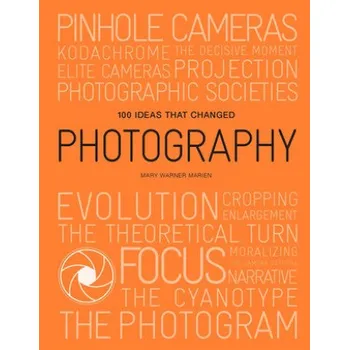 Umění 100 Ideas that Changed Photography – Mary Warner Marien (EN)