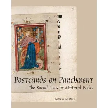 Postcards on Parchment: The Social Lives of Medieval Books – Kathryn M. Rudy (EN)