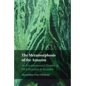 Metamorphosis of the Amazon - Feichtner, Maximilian Fritz (Independent Scholar)