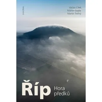 Říp: Hora předků - Václav Cílek, Martin Gojda, Martin Trefný (2025, vázaná)