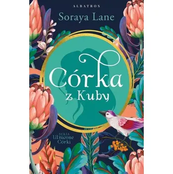 Córka z kuby. Utracone córki. Tom 2 (Soraya Lane)(Brožovaná)