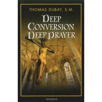 Cizojazyčná kniha Deep Conversion / Deep Prayer (Thomas Dubay)(Brožovaná)