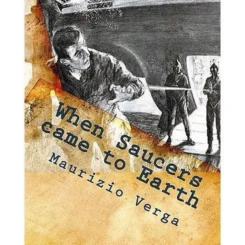 Učebnice When Saucers came to Earth: The Story of the Italian UFO Landings in the Golden Era of the Flying Saucers (Maurizio Verga)(Brožovaná)