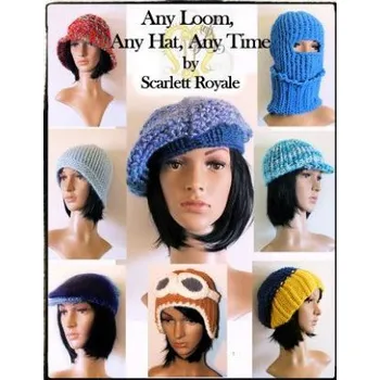 Any Loom, Any Hat, Any Time: Loom Knitting Hats (Scarlett y Royale)(Brožovaná)