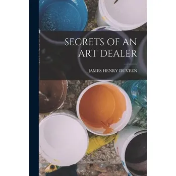 Umění Secrets of an Art Dealer (JAMES HENRY DUVEEN)(Brožovaná)