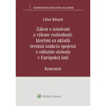 Zákon o uznávaní a výkone rozhodnutí, ktorými sa ukladá trestná sankcia (Libor Klimek)(Brožovaná)
