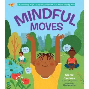 Mindful Moves: Kid-Friendly Yoga and Peaceful Activities for a Happy, Healthy You (Pevná)