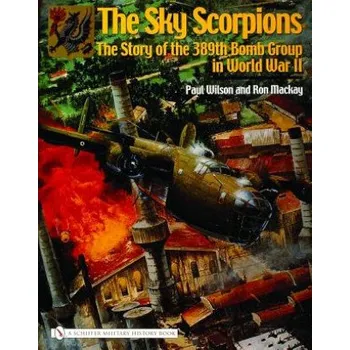 Cizojazyčná kniha Sky Scorpions: The Story of the 389th Bomb Group in World War II (Ron Mackay)(Pevná)
