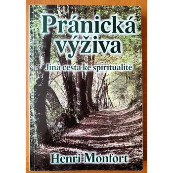 Pránická výživa, jiná cesta ke spiritualitě, Henri Monfort 2013