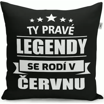 Polštář Sablio Polštář Ty pravé legendy se rodí v červnu: 40x40 cm
