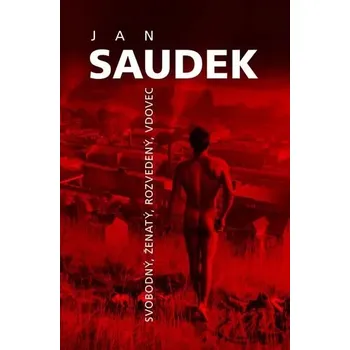 Umění Jan Saudek - Svobodný, ženatý, rozvedený, vdovec Saudek Jan