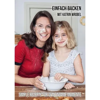 Einfach backen mit Katrin Wrobel - Wrobel, Katrin [DE] (2025, Brožovaná, Buchwerkstatt Hage)