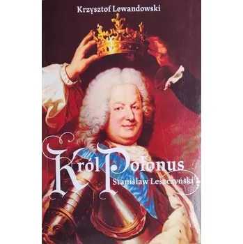 Król Polonus Stanisław Leszczyński Lewandowski Krzysztof