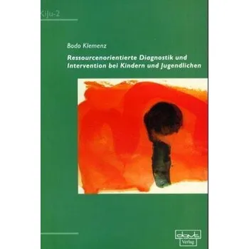 Ressourcenorientierte Diagnostik und Intervention bei Kindern und Jugendlichen - Klemenz, Bodo