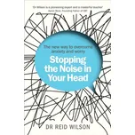 Stopping the Noise in Your Head - Wilson, Reid, PhD.