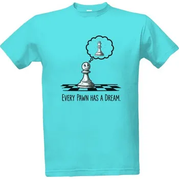 Tričko s potiskem Every Pawn has a Dream pánské