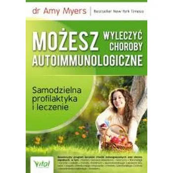 Możesz wyleczyć choroby autoimmunologiczne - Amy Myers [PL] (2025, Brožovaná, Vital)