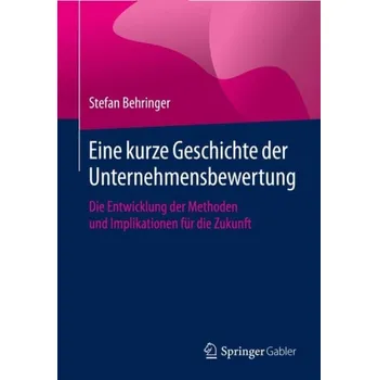 Eine kurze Geschichte der Unternehmensbewertung - Behringer, Stefan