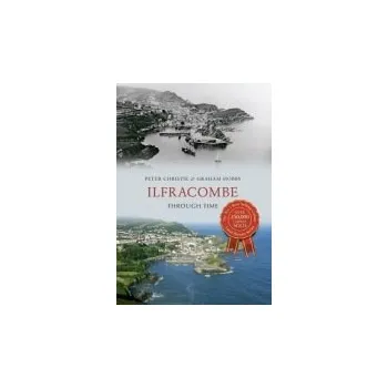 Cizojazyčná kniha Ilfracombe Through Time - Christie, Peter a Hobbs, Graham